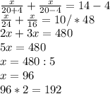 \frac{x}{20+4} + \frac{x}{20-4} =14-4 \\ \frac{x}{24} + \frac{x}{16} =10 /*48 \\ 2x+3x=480 \\ 5x=480 \\ x=480:5 \\ x=96 \\ 96*2=192