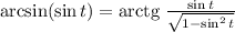 \arcsin( \sin t)={\rm arctg}\;\frac{\sin t}{\sqrt{1-\sin^2 t}}