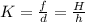 K = \frac{f}{d} = \frac{H}{h}