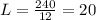 L= \frac{240}{12} =20