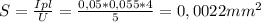 S= \frac{Ipl}{U} = \frac{0,05*0,055*4}{5} =0,0022mm^2