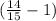 ( \frac{14}{15} -1)