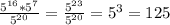 \frac{ 5^{16}* 5^{7}}{ 5^{20}}= \frac{ 5^{23}}{ 5^{20} } = 5^{3}=125