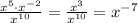 \frac{x^5\cdot x^{-2}}{x^1^0}= \frac{x^3}{x^{10}}=x^{-7}