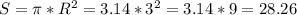 S= \pi *R^2=3.14*3^2=3.14*9=28.26