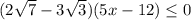 ( 2 \sqrt{7} -3 \sqrt{3} )(5x-12) \leq 0