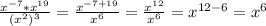 \frac{x^{-7}*x^{19}}{(x^2)^3}= \frac{x^{-7+19}}{x^6}= \frac{x^{12}}{x^6}=x^{12-6}=x^6