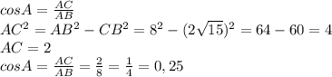 cosA= \frac{AC}{AB} \\ AC^{2} = AB^{2} - CB^{2}= 8^{2} - (2 \sqrt{15} )^{2}=64-60=4 \\ AC=2 \\ cosA= \frac{AC}{AB} = \frac{2}{8} = \frac{1}{4} =0,25