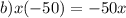 b)x(-50)=-50x