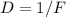 D = 1 / F