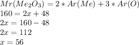 Mr(Me_2O_3)=2*Ar(Me)+3*Ar(O)\\160=2x+48\\2x=160-48\\2x=112\\x=56