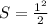 S= \frac{ 1^{2} }{2}