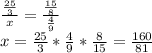 \frac{\frac{25}{3}}{x}=\frac{\frac{15}{8}}{\frac{4}{9}}\\x=\frac{25}{3}*\frac{4}{9}*\frac{8}{15}=\frac{160}{81}