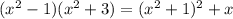 (x^2-1)(x^2+3)=(x^2+1)^2+x