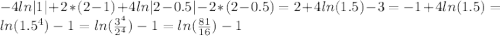 -4ln|1|+2*(2-1)+4ln|2-0.5|-2*(2-0.5)=2+4ln(1.5)-3=-1+4ln(1.5)=ln(1.5^{4})-1=ln(\frac{3^{4}}{2^{4}})-1=ln(\frac{81}{16})-1