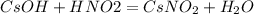 CsOH + HNO2=CsNO_2+H_2O