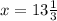 x=13 \frac{1}{3}