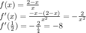 f(x)=\frac{2-x}{x}\\f'(x)=\frac{-x-(2-x)}{x^2}=-\frac{2}{x^2}\\f'(\frac{1}{2})=-\frac{2}{\frac{1}{4}}=-8