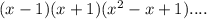 (x-1)(x+1)(x^2-x+1)....