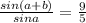 \frac{sin(a+b)}{sina}= \frac{9}{5}