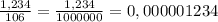 \frac{1,234}{10{6} } = \frac{1,234}{1000000}=0,000001234