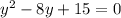 y^{2}-8y+15=0