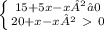 \left \{ {{15+5x-x²≥0} \atop {20+x-x²\ \textgreater \ 0}} \right.