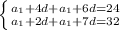 \left \{ {{a_1+4d+a_1+6d=24} \atop {a_1+2d+a_1+7d=32}} \right.