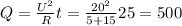 Q= \frac{U^2}{R}t= \frac{20^2}{5+15}25=500