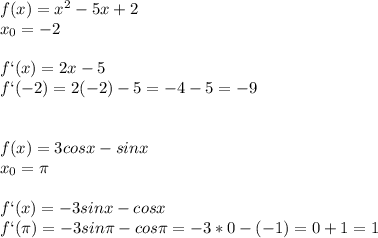 f(x)=x^2-5x+2\\x_0=-2\\\\f`(x)=2x-5\\f`(-2)=2(-2)-5=-4-5=-9\\\\\\f(x)=3cosx-sinx\\x_0= \pi \\\\f`(x)=-3sinx-cosx\\f`( \pi )=-3sin \pi -cos \pi =-3*0-(-1)=0+1=1