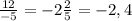 \frac{12}{-5} = -2 \frac{2}{5} = -2,4