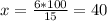 x = \frac{6 * 100}{15} = 40