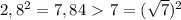 2,8^{2} =7,84 \ \textgreater \ 7= (\sqrt{7} )^2