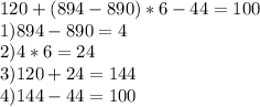 120+(894-890)*6-44=100 \\ 1)894-890=4 \\ 2)4*6=24 \\ 3)120+24=144 \\ 4)144-44=100