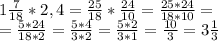 1 \frac{7}{18} * 2,4 = \frac{25}{18} * \frac{24}{10} = \frac{25*24}{18*10} = \\ &#10;= \frac{5*24}{18*2} = \frac{5*4}{3*2} = \frac{5*2}{3*1} = \frac{10}{3} = 3\frac{1}{3} \\