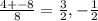 \frac{4+-8}{8} = \frac{3}{2} , - \frac{1}{2}