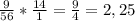 \frac{9}{56} * \frac{14}{1} = \frac{9}{4} =2,25&#10;