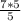 \frac{7 * 5}{5}