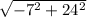 \sqrt{-7^2+24^2}