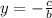 y=- \frac{c}{b}