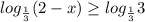 log_{ \frac{1}{3} }(2-x) \geq log_{ \frac{1}{3} }3