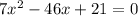 7 x^{2}-46x+21=0