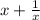 x+ \frac{1}{x}