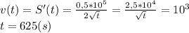 v(t)=S'(t)=\frac{0,5*10^{5}}{2\sqrt{t}}=\frac{2,5*10^4}{\sqrt{t}}=10^3\\t=625(s)