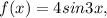 f (x)= 4sin 3 x,