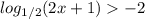 log_{1/2}(2x+1) -2