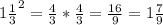 1 \frac{1}{3} ^{2} = \frac{4}{3} * \frac{4}{3} = \frac{16}{9} =1 \frac{7}{9}