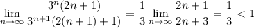 \displaystyle \lim_{n \to \infty}\frac{3^n(2n+1)}{3^{n+1}(2(n+1)+1)}=\frac{1}{3}\lim_{n \to \infty}\frac{2n+1}{2n+3}=\frac{1}{3}