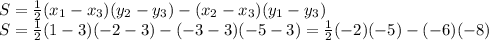 S= \frac{1}{2} ( x_{1} - x_{3} )( y_{2} - y_{3} )-( x_{2} - x_{3} )( y_{1} - y_{3} ) \\ S=\frac{1}{2} (1-3)(-2-3)-(-3-3)(-5-3)=\frac{1}{2} (-2)(-5)-(-6)(-8)