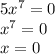 5 {x}^{7} = 0 \\ {x}^{7} = 0 \\ x = 0